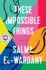 These Impossible Things: a Novel