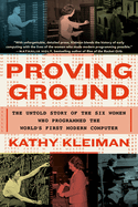 Proving Ground: the Untold Story of the Six Women Who Programmed the World's First Modern Computer