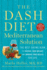 The Dash Diet Mediterranean Solution: the Best Eating Plan to Control Your Weight and Improve Your Health for Life (a Dash Diet Book)