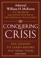Conquering Crisis: Ten Lessons to Learn Before You Need Them (Large Print)