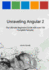 Unraveling Angular 2: the Ultimate Beginners Guide With Over 130 Complete Samples (Unraveling Series)