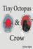 Tiny Octopus and Crow