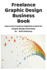 Freelance Graphic Design Business Book: How to Use Freelance Websites & Work for Graphic Design Firms Now!