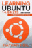 Learning Ubuntu 14.04 Lts: a Beginners Guide to Linux