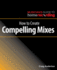 How to Create Compelling Mixes (Musician's Guide to Home Recording) (the Musician's Guide to Home Recording)