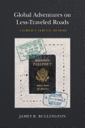 Global Adventures on Less-Traveled Roads: a Foreign Service Memoir