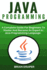 Java Programming: a Complete Guide for Beginners to Master and Become an Expert in Java Programming Language