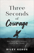 Three Seconds of Courage: How Small Acts of Bravery Lead to Big Change