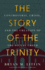 Story of the Trinity: Controversy, Crisis, and the Creation of the Nicene Creed