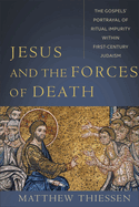 Jesus and the Forces of Death the Gospels` Portrayal of Ritual Impurity Within Firstcentury Judaism