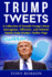 Trump Tweets: a Collection of Donald Trump's Most Outrageous, Offensive, and Deleted Tweets From Trump's Twitter Page: (Booklet)
