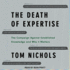 The Death of Expertise: the Campaign Against Established Knowledge and Why It Matters