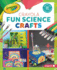 Fun Science Crafts (Colorful Crayola Crafts)