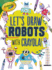 Let's Draw Robots With Crayola �! (Let's Draw With Crayola �! )