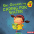Go Green By Caring for Water Format: Library Bound