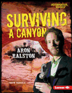 Surviving a Canyon: Aron Ralston (They Survived (Alternator Books � ))