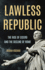 Lawless Republic: the Rise of Cicero and the Decline of Rome