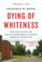 Dying of Whiteness: How the Politics of Racial Resentment is Killing America's Heartland