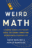 Weird Math: a Teenage Genius and His Teacher Reveal the Strange Connections Between Math and Everyday Life