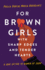 For Brown Girls With Sharp Edges and Tender Hearts: a Love Letter to Women of Color