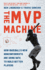 The Mvp Machine: How Baseball's New Nonconformists Are Using Data to Build Better Players