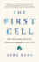 The First Cell: and the Human Costs of Pursuing Cancer to the Last