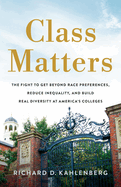 Class Matters: the Fight to Get Beyond Race Preferences, Reduce Inequality, and Build Real Diversity at America's Colleges