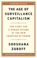 The Age of Surveillance Capitalism: the Fight for a Human Future at the New Frontier of Power