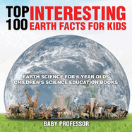 Top 100 Interesting Earth Facts for Kids-Earth Science for 6 Year Olds | Children's Science Education Books