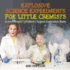 Explosive Science Experiments for Little Chemists-Science Project | Children's Science Experiment Books