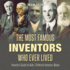 The Most Famous Inventors Who Ever Lived Inventor's Guide for Kids Children's Inventors Books