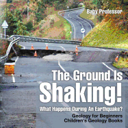 The Ground is Shaking! What Happens During an Earthquake? Geology for Beginners| Children's Geology Books