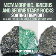 Metamorphic, Igneous and Sedimentary Rocks: Sorting Them Out-Geology for Kids | Children's Earth Sciences Books