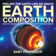 Peeling the Earth Like an Onion: Earth Composition-Geology Books for Kids | Children's Earth Sciences Books