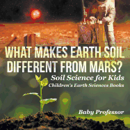 What Makes Earth Soil Different From Mars? -Soil Science for Kids | Children's Earth Sciences Books
