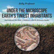 Under the Microscope: Earth's Tiniest Inhabitants-Soil Science for Kids | Children's Earth Sciences Books