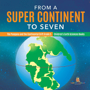 From a Super Continent to Seven | the Pangaea and the Continental Drift Grade 5 | Children's Earth Sciences Books