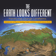 The Earth Looks Different: Forces That Change Landforms | Introduction to Physical Geology Grade 3 | Children's Earth Sciences Books