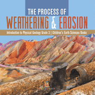 The Process of Weathering & Erosion | Introduction to Physical Geology Grade 3 | Children's Earth Sciences Books