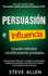 Persuasi�n, Influencia Y Manipulaci�n Usando La Psicolog�a Humana Y El Sentido Com�n: C�mo Persuadir, Influenciar Y Manipular Usando M�todos Cient�fic
