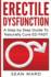 Erectile Dysfunction: A Step by Step Guide To Naturally Cure ED FAST: erectile dysfunction, sexual dysfunction, erectile dysfunction ... diet, impotence, how to cure impotence