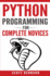 Python Programming: Python Programming for Complete Novices