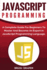 JavaScript Programming: A Complete Practical Guide For Beginners To Master JavaScript Programming Language