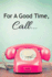 For A Good Time, Call...