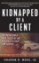 Kidnapped By a Client: the Incredible True Story of an Attorney's Fight for Justice