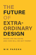 The Future of Extraordinary Design: Where Are We Going and How Will We Get There?