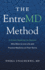 The Entremd Method: a Proven Roadmap for Doctors Who Want to Live Life and Practice Medicine on Their Terms (Entremd Business School Library)