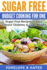 Sugar Free Budget Cooking for One: Sugar Free Recipes to Help Control Diabetes & Lose Weight