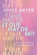�Y Qu� Hay De M�? (What About Me? ): Lib�rate Del Ego�smo Y Descubre El Poder De Vivir Desprendidamente (Spanish Edition)