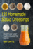 125 Homemade Salad Dressings: Healthy and Yummy Salad & Vinaigrette Recipes